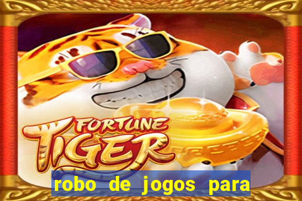 robo de jogos para ganhar dinheiro