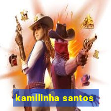 kamilinha santos