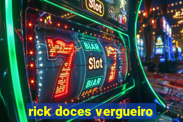 rick doces vergueiro