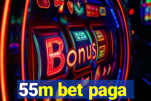 55m bet paga