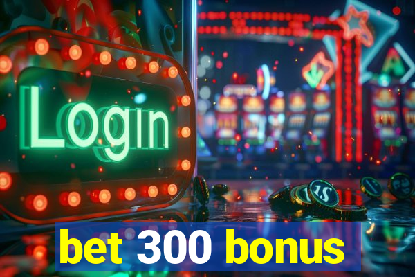 bet 300 bonus