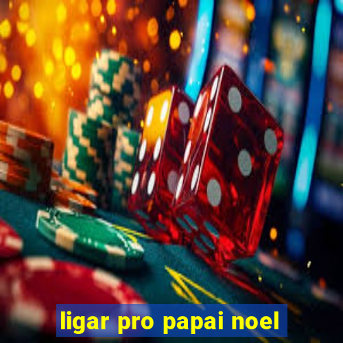 ligar pro papai noel