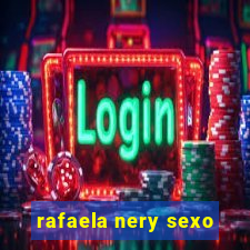 rafaela nery sexo