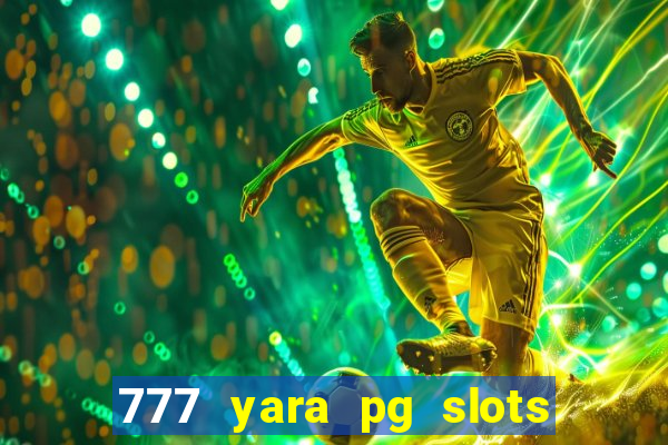 777 yara pg slots paga mesmo