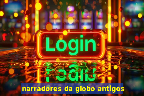 narradores da globo antigos