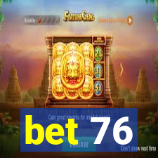 bet 76