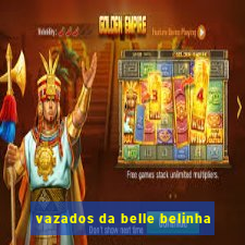 vazados da belle belinha