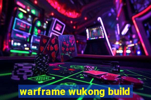 warframe wukong build