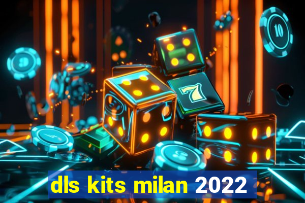 dls kits milan 2022