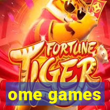 ome games