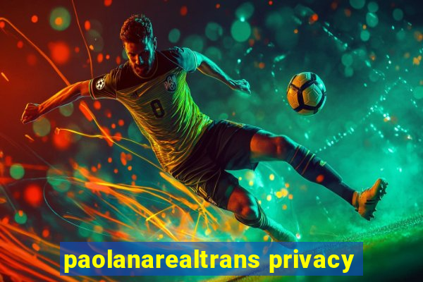 paolanarealtrans privacy