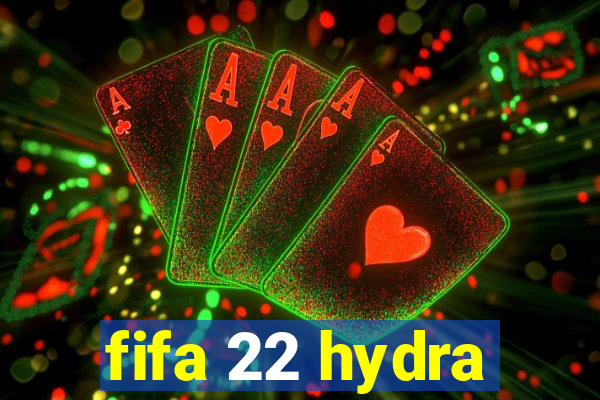 fifa 22 hydra