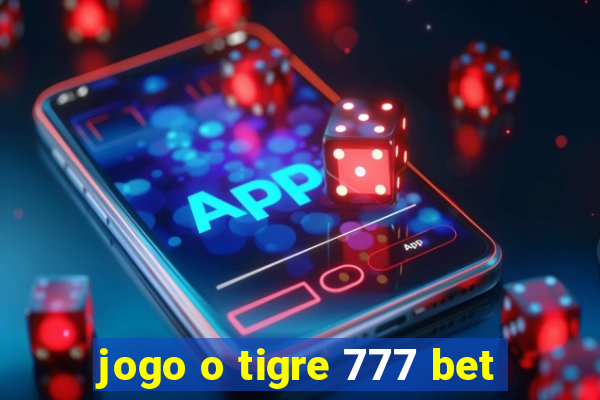 jogo o tigre 777 bet