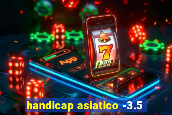 handicap asiatico -3.5