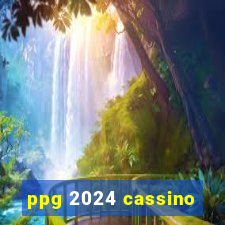 ppg 2024 cassino