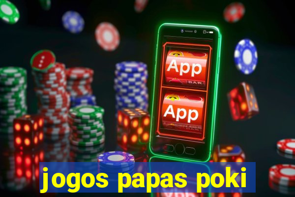 jogos papas poki