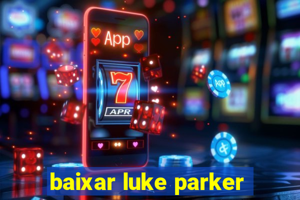 baixar luke parker