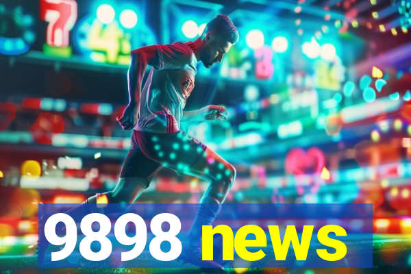 9898 news