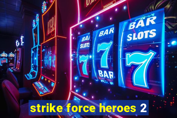 strike force heroes 2