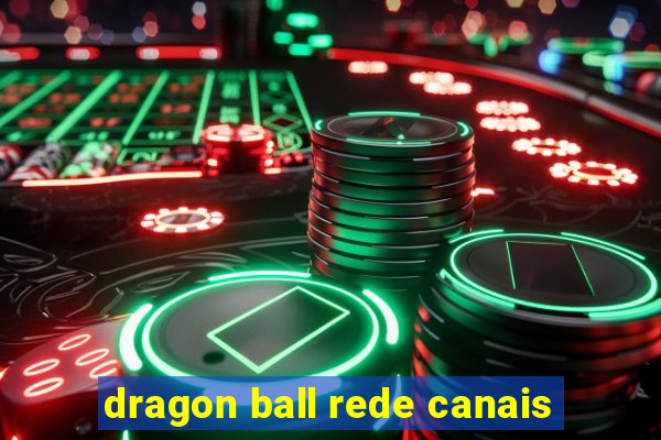 dragon ball rede canais