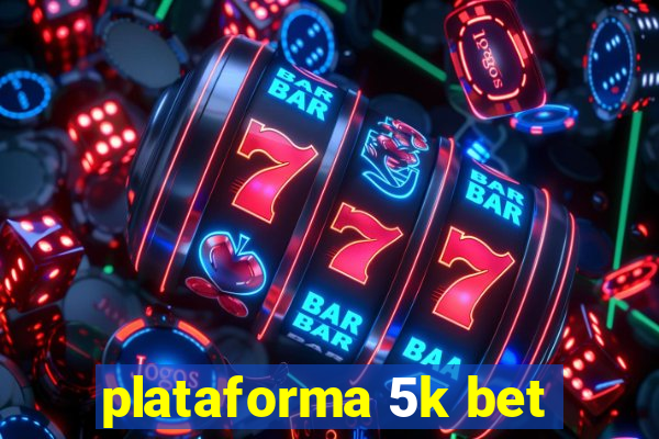 plataforma 5k bet