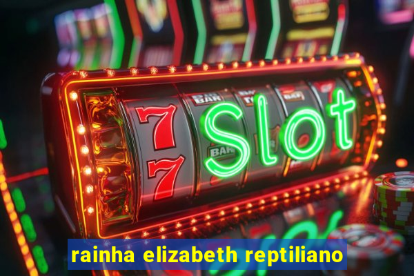 rainha elizabeth reptiliano