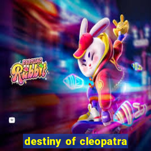 destiny of cleopatra