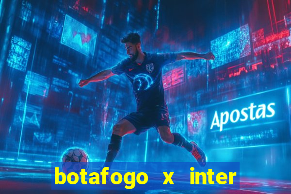 botafogo x inter onde assistir