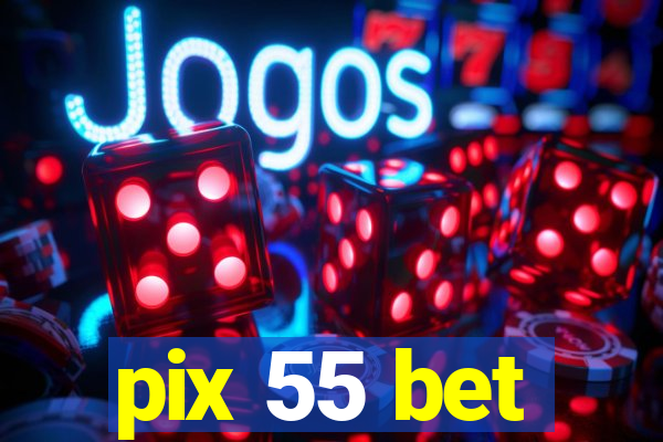 pix 55 bet