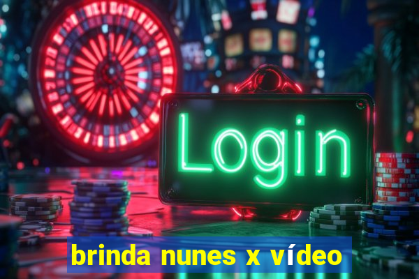 brinda nunes x vídeo