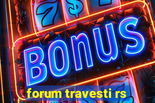 forum travesti rs