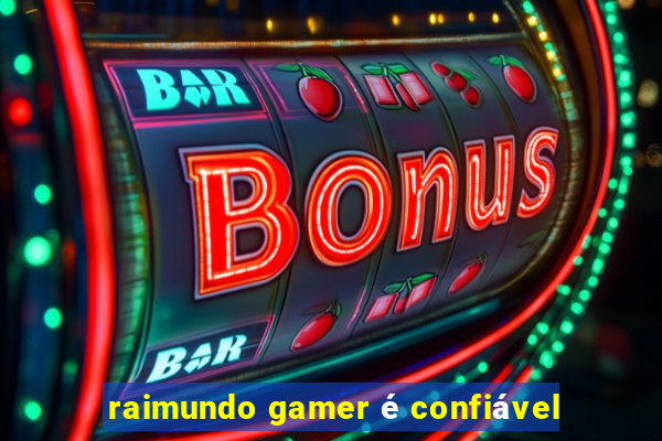 raimundo gamer é confiável