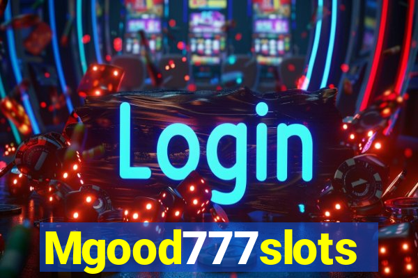 Mgood777slots