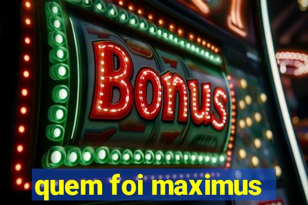 quem foi maximus