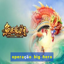 operação big hero assistir online