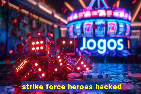 strike force heroes hacked