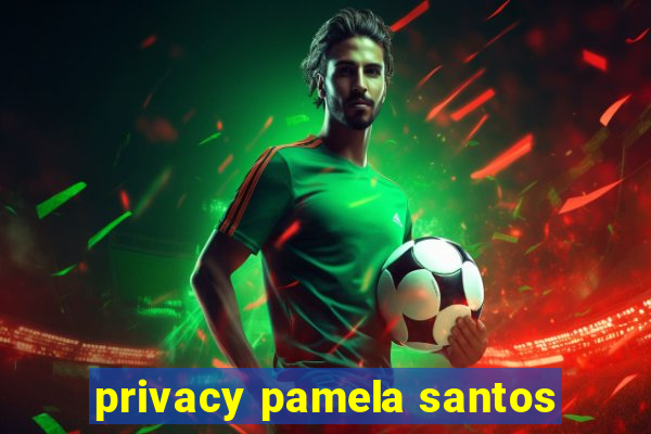 privacy pamela santos