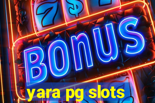 yara pg slots