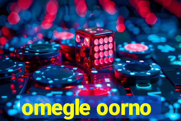 omegle oorno