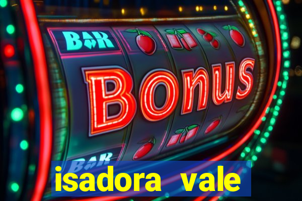 isadora vale reclame aqui