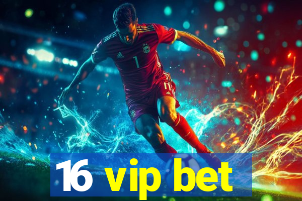 16 vip bet