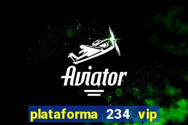 plataforma 234 vip é confiável