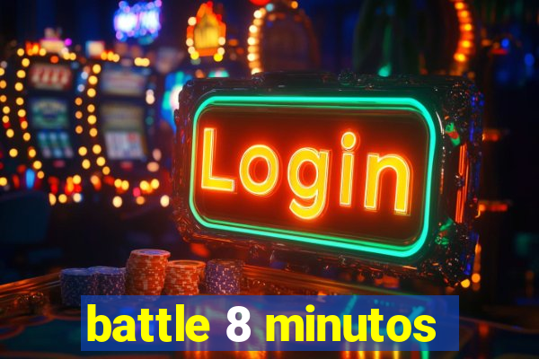 battle 8 minutos