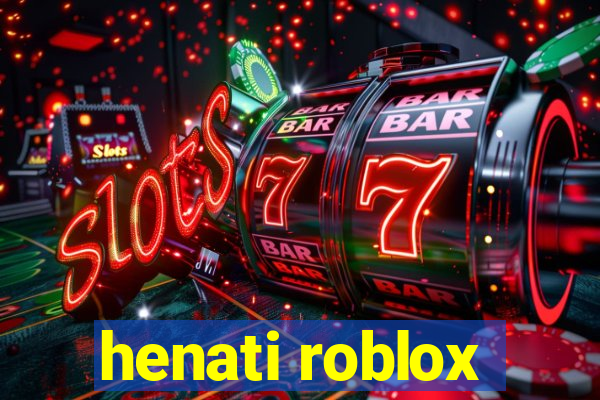 henati roblox