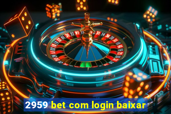 2959 bet com login baixar