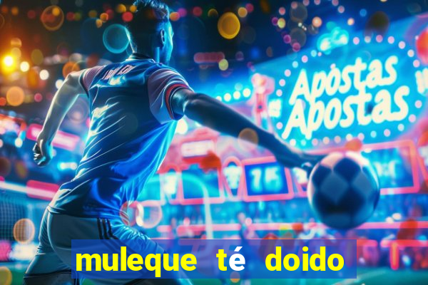 muleque té doido 4 assistir online grátis