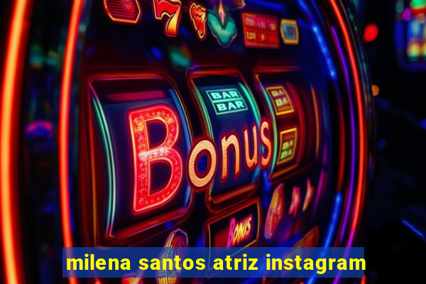 milena santos atriz instagram