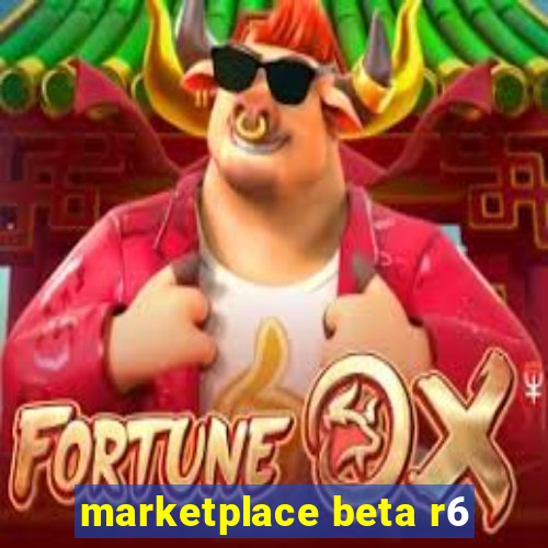 marketplace beta r6