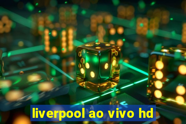 liverpool ao vivo hd