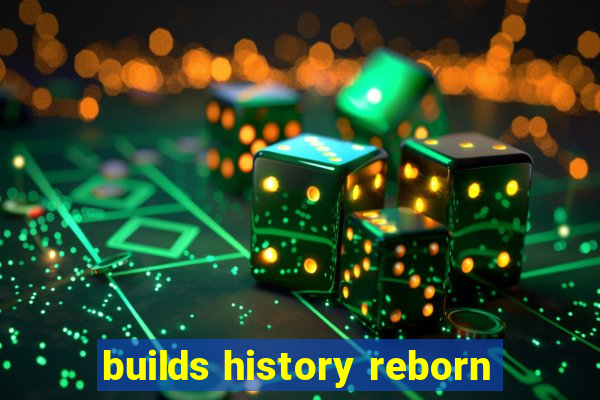 builds history reborn